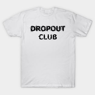 Dropout Club T-Shirt